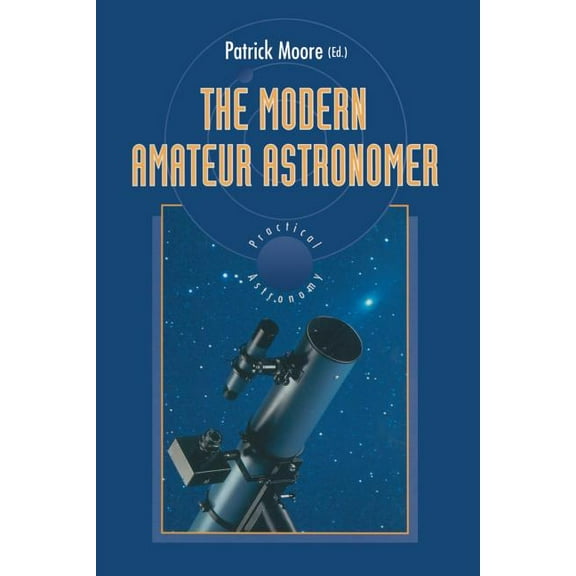 Patrick Moore Practical Astronomy The Modern Amateur Astronomer, (Paperback)