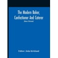 thumbnail image 1 of The Modern Baker, Confectioner And Caterer; A Practical And Scientific Work For The Baking And Allied Trades With Contri, (Hardcover), 1 of 1