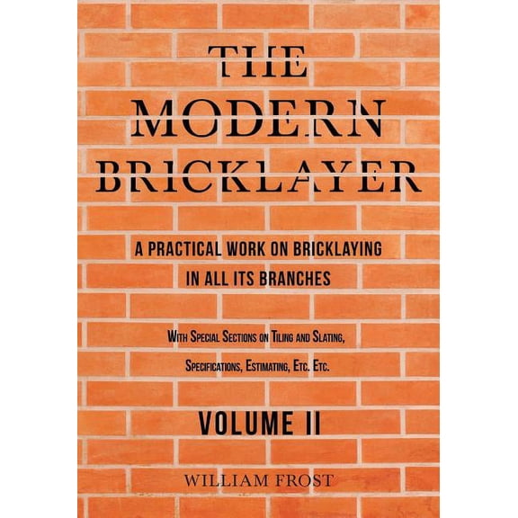 The Modern Bricklayer - A Practical Work on Bricklaying in all its Branches - Volume II (Paperback)