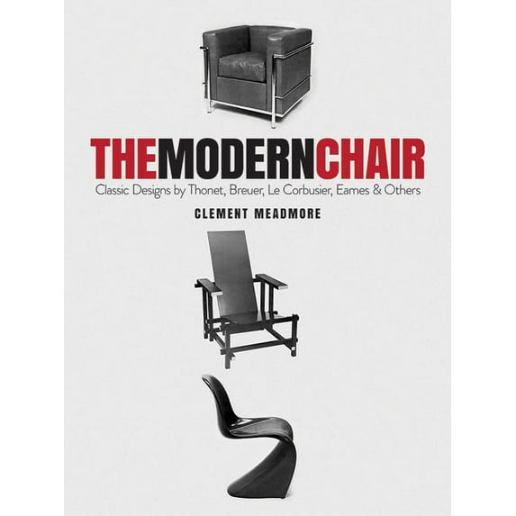 The Modern Chair: Classic Designs by Thonet, Breuer, Le Corbusier, Eames and Others, (Paperback)