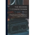 thumbnail image 1 of The Modern Confectioner [electronic Resource] (Paperback), 1 of 1