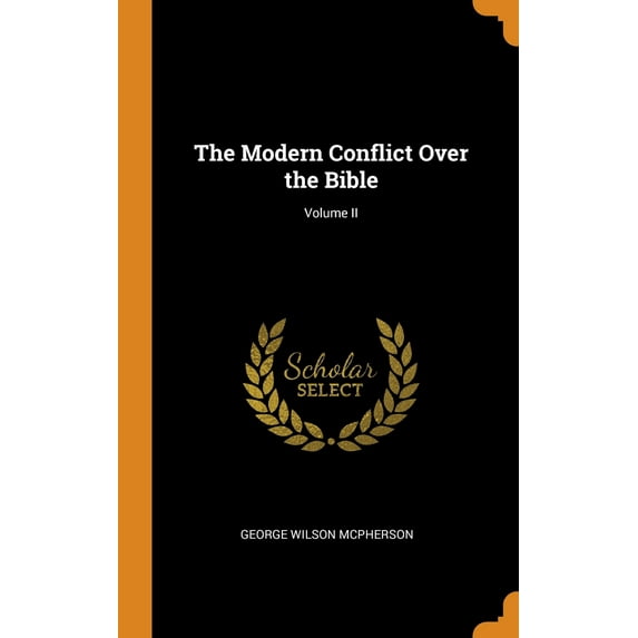 The Modern Conflict Over the Bible; Volume II Hardcover 0344429881 9780344429880 George Wilson McPherson