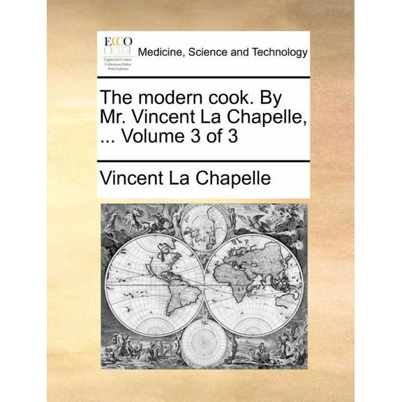 The Modern Cook. by Mr. Vincent La Chapelle, ... Volume 3 of 3 (Paperback) by Vincent La Chapelle