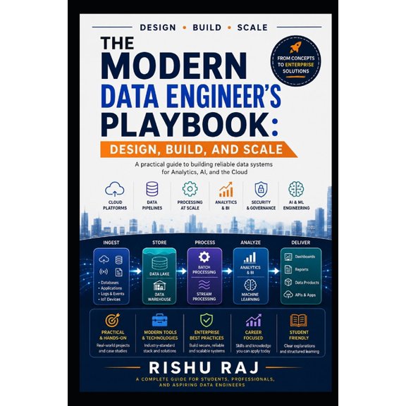 The Modern Data Engineer's Playbook: Design, Build, and Scale Reliable Data Systems for Analytics, AI, and the Cloud, (Paperback)