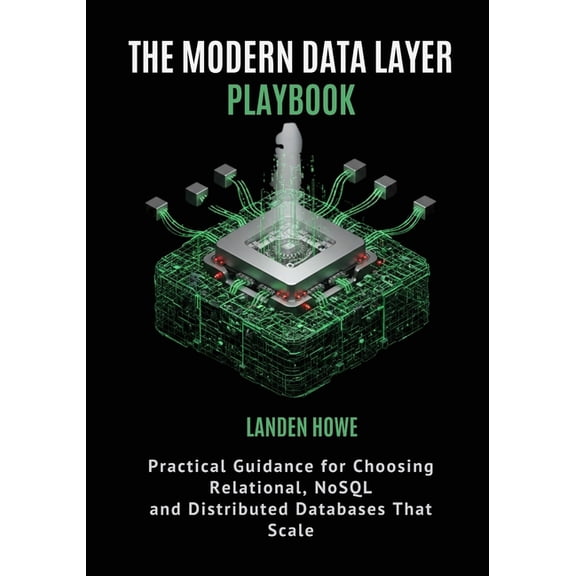 The Modern Data Layer Playbook: Practical Guidance for Choosing Relational, NoSQL, and Distributed Databases That Scale, (Paperback)