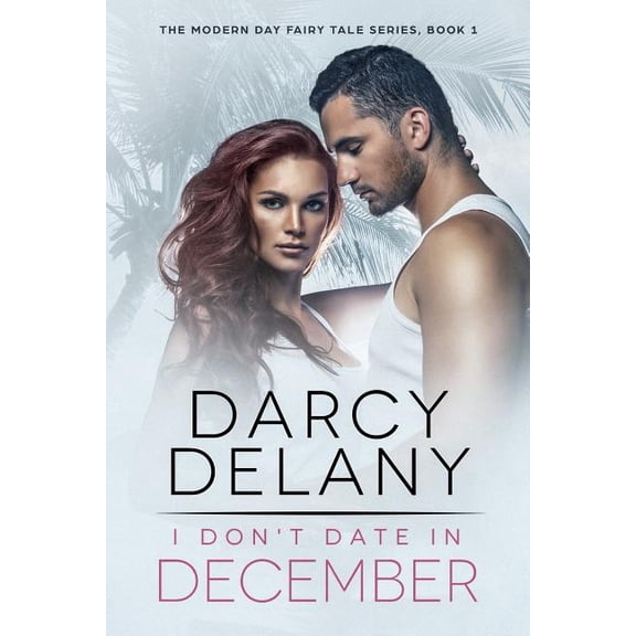 The Modern Day Fairy Tale I Don't Date in December, Book 1, (Paperback)
