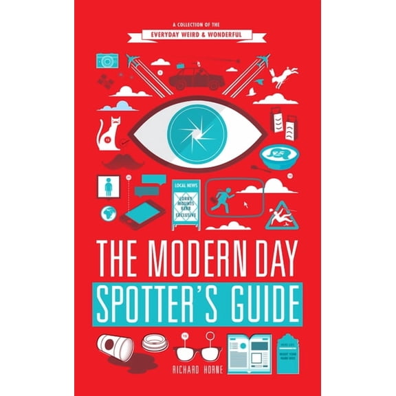 The Modern Day Spotter's Guide: A Collection of the Everyday Weird & Wonderful, (Paperback)