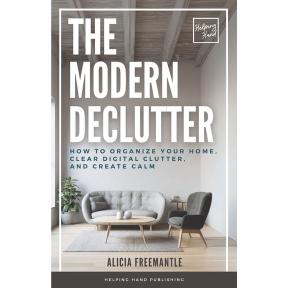 The Modern Declutter: A Mindful Approach to Decluttering Your Home, Simplifying Your Life, and Finding Balance, (Paperback)