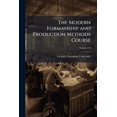 thumbnail image 1 of The Modern Formanship and Production Methods Course : The Tested Experience of Practical Production Men; Volume 12 (Paperback), 1 of 1