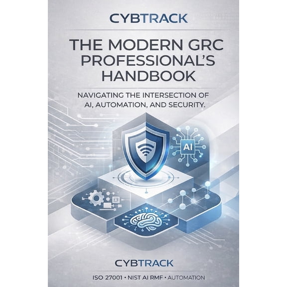 The Modern GRC Professional's Handbook: Navigating the Intersection of AI, Automation and Security, (Paperback)