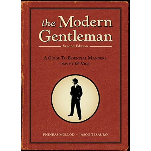 Pre-Owned The Modern Gentleman: A Guide to Essential Manners, Savvy, & Vice (Paperback) 1607740060 9781607740063