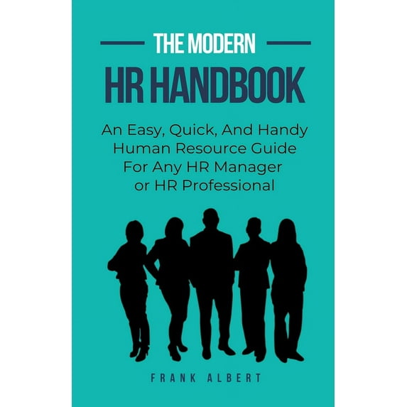 The Modern HR Handbook: An Easy, Quick, and Handy Human Resource Guide for Any HR Manager or HR Professional, (Paperback)