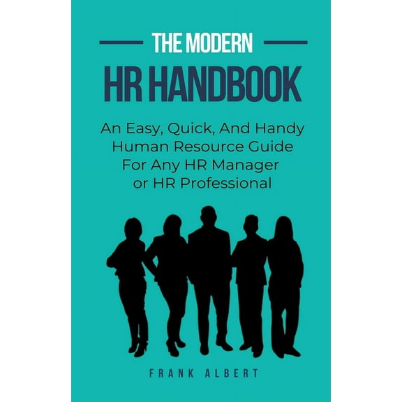The Modern HR Handbook: An Easy, Quick, and Handy Human Resource Guide for Any HR Manager or HR Professional, (Paperback)