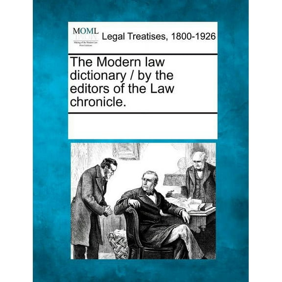 The Modern Law Dictionary / By the Editors of the Law Chronicle.