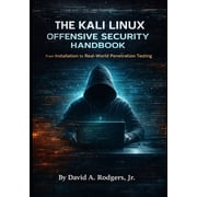 The Modern Linux Mastery The Kali Linux Offensive Security Handbook From Installation to Real-World Penetration Testing, Paperback