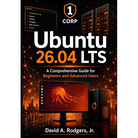 The Modern Linux Mastery Ubuntu 26.04 LTS: A Comprehensive Guide for Beginners and Advanced Users, (Paperback)