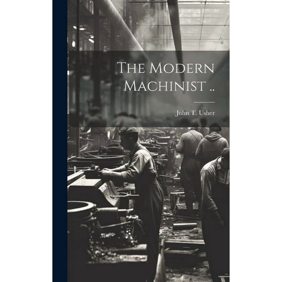 The Modern Machinist .. (Hardcover)