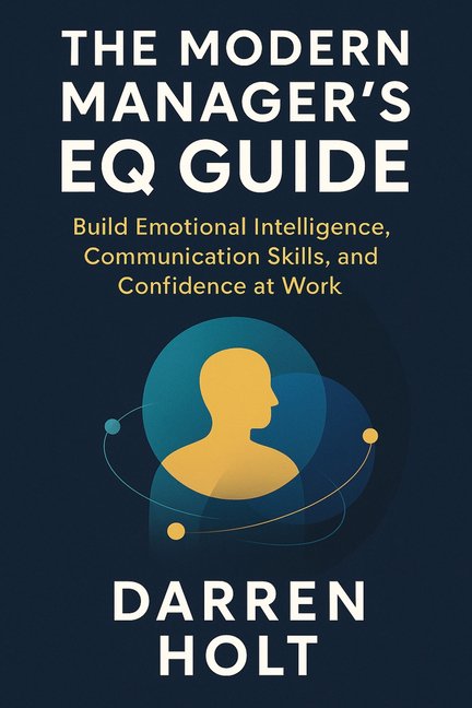 The Modern Manager's EQ Guide: Build Emotional Intelligence, Communication Skills, and Confidence at Work, (Paperback)