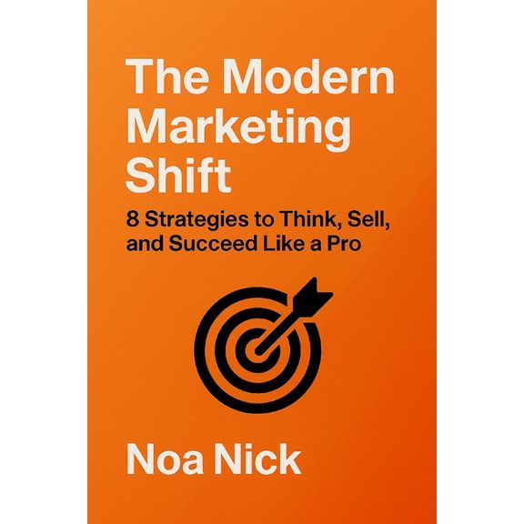 The Modern Marketing Shift: 8 Strategies to Think, Sell, and Succeed Like a Pro, (Paperback)