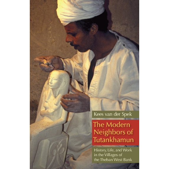 The Modern Neighbors of Tutankhamun: History, Life, and Work in the Villages of the Theban West Bank, (Hardcover)