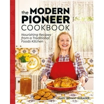 The Modern Pioneer Cookbook: Nourishing Recipes from a Traditional Foods Kitchen (Hardcover)