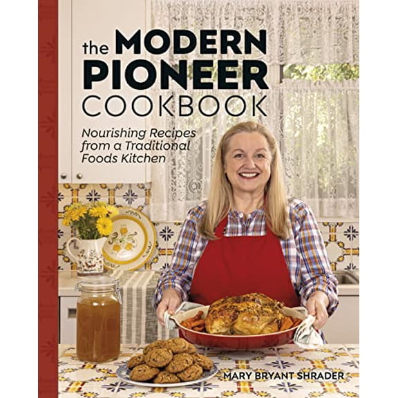 Pre-Owned The Modern Pioneer Cookbook: Nourishing Recipes From a Traditional Foods Kitchen, 9780744077421, 0744077427, Hardcover,