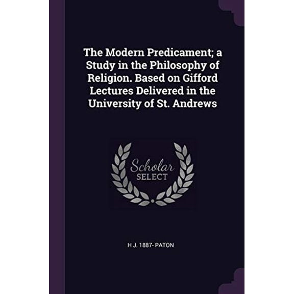 The Modern Predicament; a Study in the Philosophy of Religion. Based on Gifford Lectures Delivered in the University of St. Andrews (Paperback)