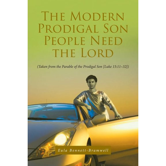 The Modern Prodigal Son People Need the Lord: (Taken from the Parable of the Prodigal Son [Luke 15:11-32]), (Paperback)
