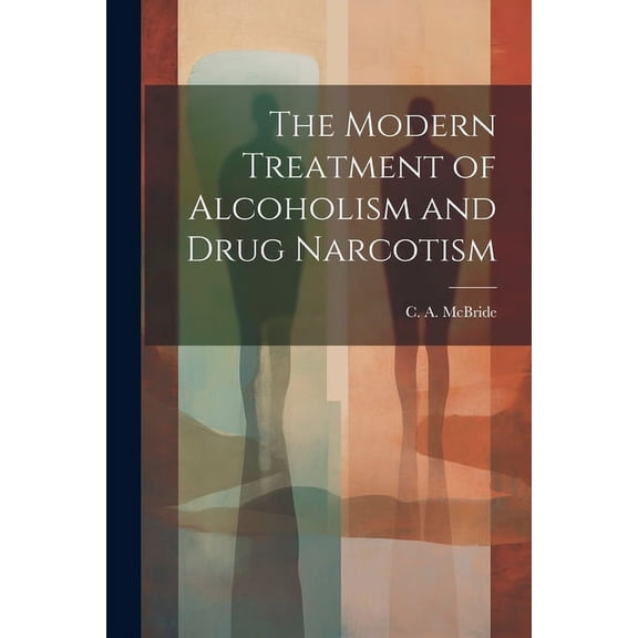 The Modern Treatment of Alcoholism and Drug Narcotism (Paperback)