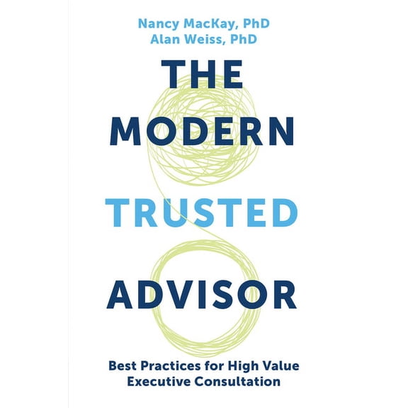 The Modern Trusted Advisor: Best Practices for High Value Executive Consultation, (Paperback)