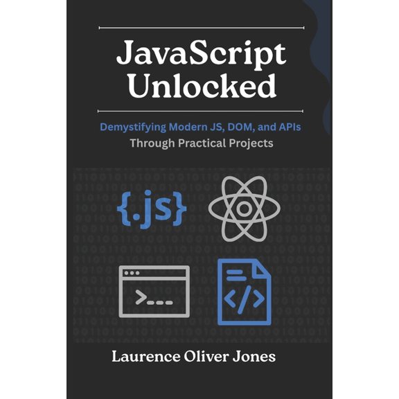The Modern Web Developer Series: From Fu JavaScript Unlocked: Demystifying Modern JS, DOM, and APIs Through Practical Projects, (Paperback)