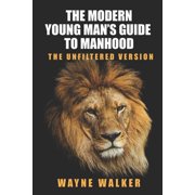 The Modern Young Man's Guide to Manhood The Unfiltered Version, Paperback