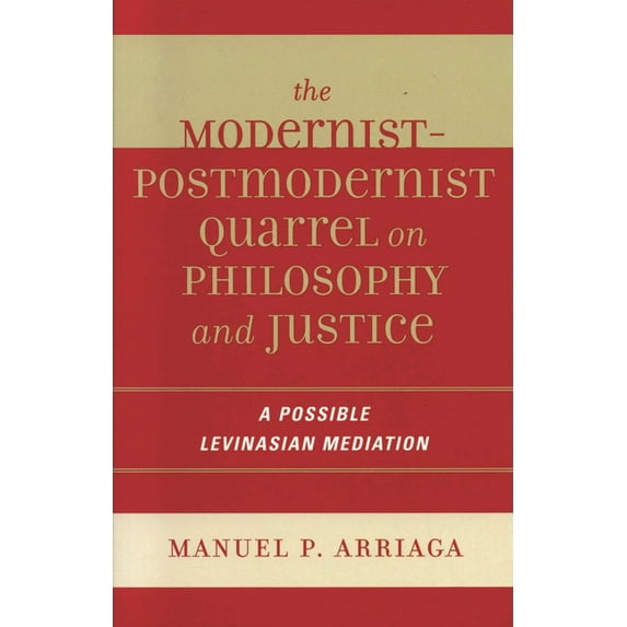 Modernist-Postmodernist Quarrel on Philosophy and Justice: A Possible Levinasian Mediation, (Hardcover)