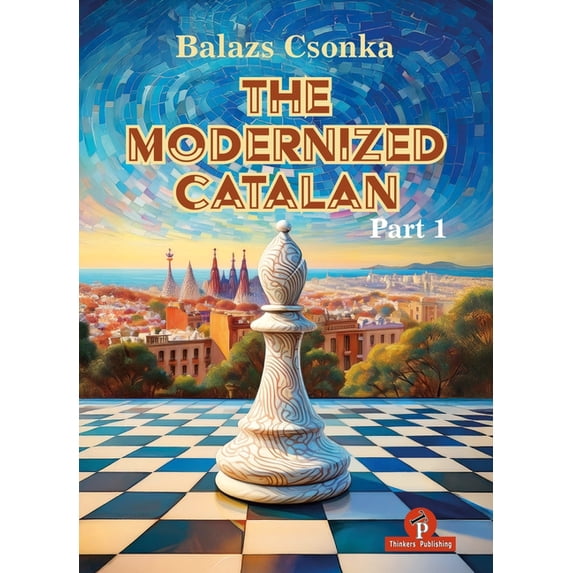 Modernized The Modernized Catalan - Volume 1: A Complete Opening Repertoire for White, (Hardcover)