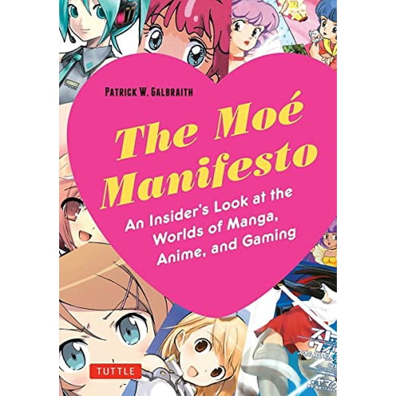 Pre-Owned The Moe Manifesto: An Insider's Look at the Worlds of Manga, Anime, and Gaming (Paperback) 0804848882 9780804848886
