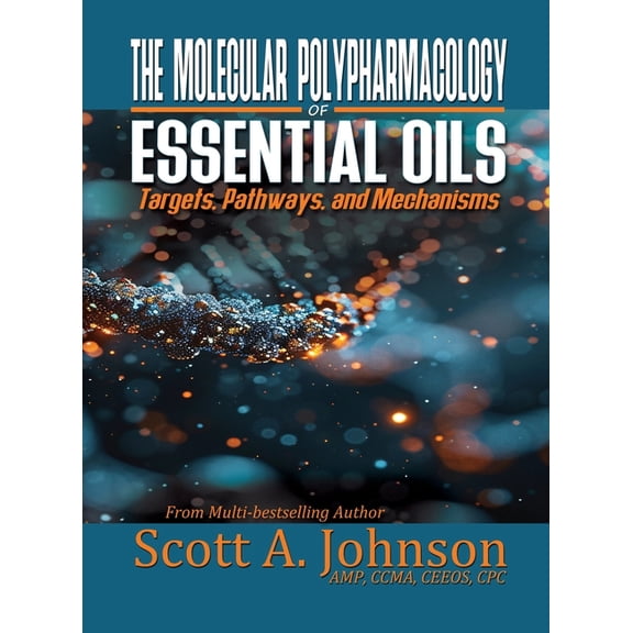 The Molecular Polypharmacology of Essential Oils: Targets, Pathways, and Mechanisms, (Hardcover)