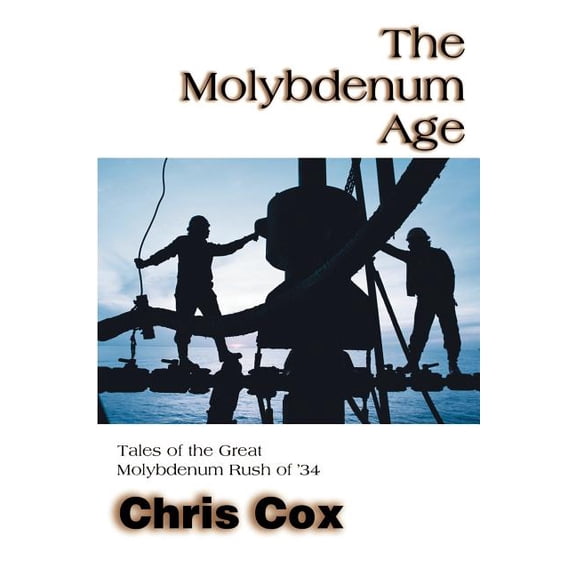 The Molybdenum Age: Tales of the Great Molybdenum Rush of '34, (Paperback)