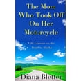 thumbnail image 1 of The Mom Who Took Off On Her Motorcycle: Life Lessons on the Road to Alaska, (Paperback), 1 of 1