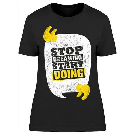 The Moment To Start Doing T-Shirt Women -Image by Shutterstock, Female Small