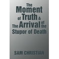 thumbnail image 1 of The Moment of Truth & the Arrival of the Stupor of Death (Paperback), 1 of 1