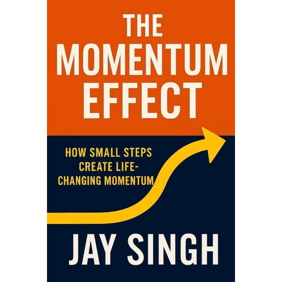 The Momentum Effect How Small Steps Create Life-Changing Momentum: How Small Steps Create Life-Changing Momentum, (Paperback)