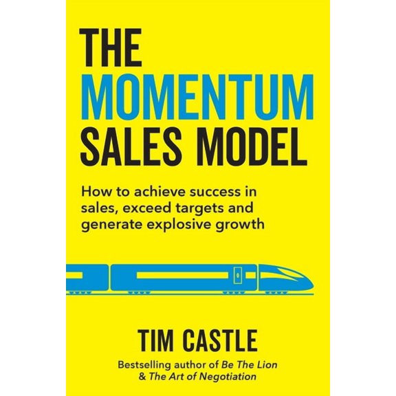 The Momentum Sales Model: How to achieve success in sales, exceed targets and generate explosive growth, (Paperback)