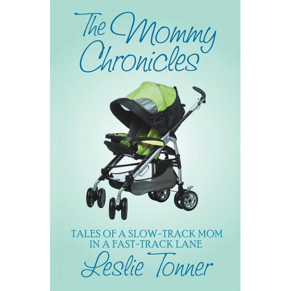 The Mommy Chronicles : Tales of a Slow-Track Mom in a Fast-Track Lane (Paperback)