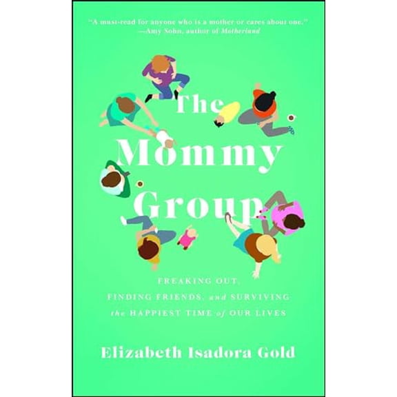 Pre-Owned Mommy Group: Freaking Out, Finding Friends, and Surviving the Happiest Time of Our Lives (Paperback) 1476785864 9781476785868