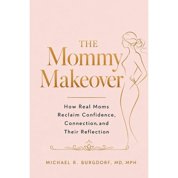 The Mommy Makeover: How Real Moms Reclaim Confidence, Connection, and Their Reflection, (Paperback)