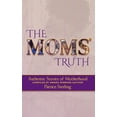 thumbnail image 1 of The Moms' Truth: Authentic Stories of Motherhood, (Hardcover), 1 of 1