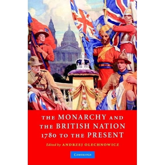 The Monarchy and the British Nation, 1780 to the Present, (Hardcover)
