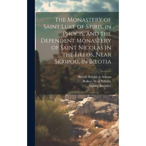 The Monastery of Saint Luke of Stiris, in Phocis, and the Dependent Monastery of Saint Nicolas in the Fields, Near Skripou, in Boeotia (Hardcover)