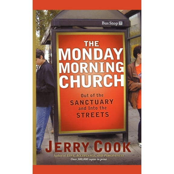 The Monday Morning Church : Out of the Sanctuary and Into the Streets (Paperback)
