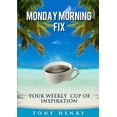 thumbnail image 1 of The Monday Morning Fix - Your Weekly Cup of Inspiration (Paperback), 1 of 1